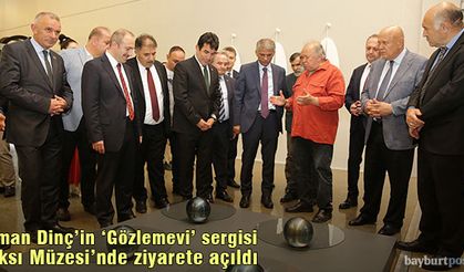 Heykeltraş Osman Dinç'in “Gözlemevi” Sergisi Baksı Müzesi'nde ziyarete açıldı