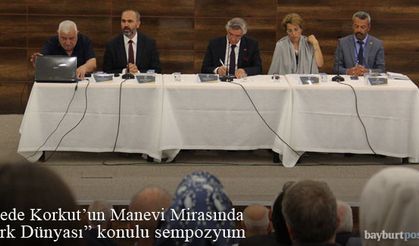Bayburt’ta “Dede Korkut’un Manevi Mirasında Türk Dünyası” Sempozyumu 