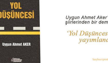 Uygun Ahmet Aker, şiirlerini 'Yol Düşüncesi'nde topladı