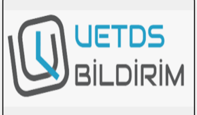 UETDS - Bildirim