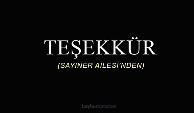 TEŞEKKÜR (Sayıner Ailesi'nden)