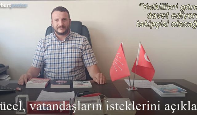 CHP Bayburt İl Başkanı Yücel, vatandaşların taleplerini açıkladı