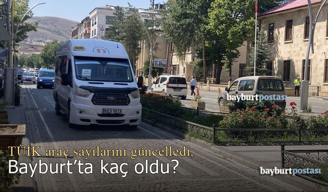 TÜİK araç verilerini güncellendi, Bayburt'ta kaç oldu?