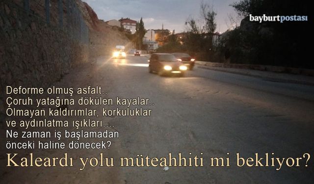 Kaleardı yolu müteahhiti mi bekliyor?