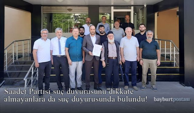 Saadet Partisi, suç duyurusunu dikkate almayanlara da suç duyurusunda bulundu!