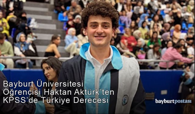 Bayburt Üniversitesi Öğrencisi Haktan Aktürk'ten KPSS'de Türkiye Derecesi