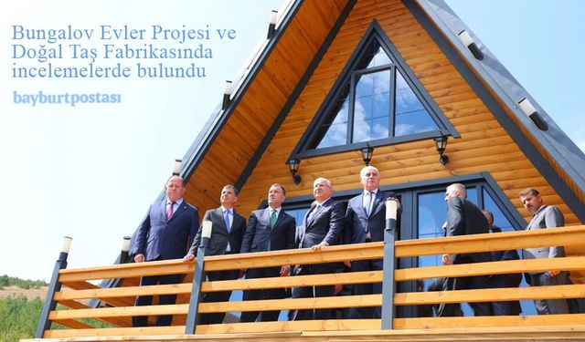 Bungalov Evler Projesi ve Bayburt Doğal Taş Fabrikasında inceleme