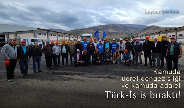 Kamuda ücret dengesizliği ve vergideki adaletsizlik gerekçeleri ile Bayburt'ta iş bırakıldı