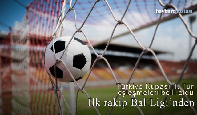 Bayburt Özel İdarespor'un kupadaki rakibi Bal Liginden