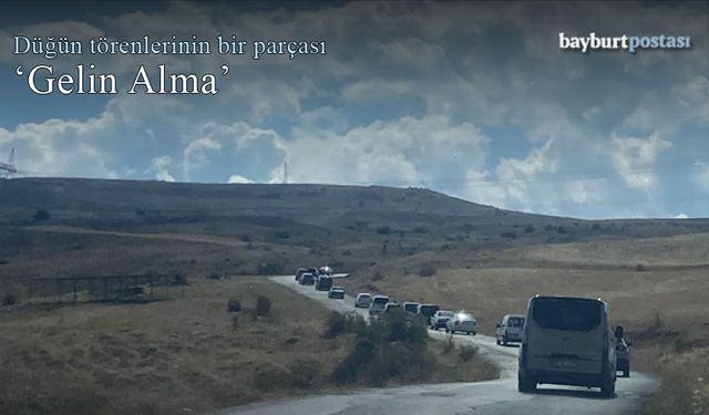 Bayburt'ta düğün törenlerinin bir parçası: Gelin Alma