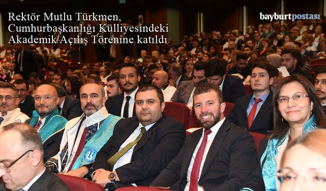 Rektör Türkmen, Cumhurbaşkanlığı Külliyesindeki Akademik Açılış Törenine Katıldı