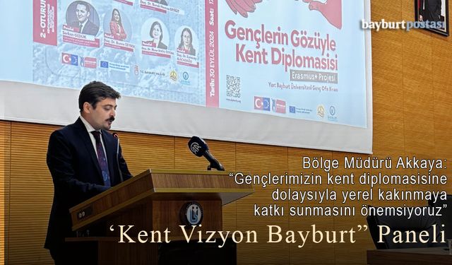 Erzincan Bölge Müdürlüğünden "Kent Vizyon Bayburt" Paneli