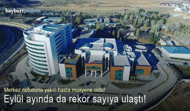 Bayburt Devlet Hastanesi, eylül ayında da rekor sayıya ulaştı!