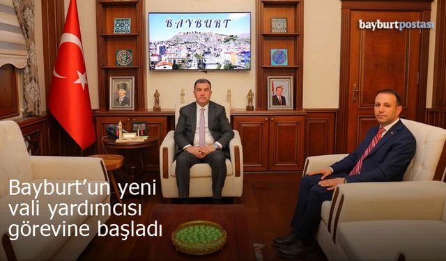 Bayburt'un yeni vali yardımcısı görevine başladı