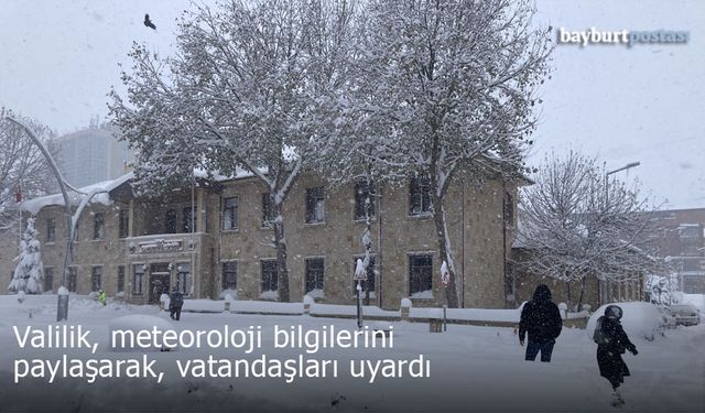 Bayburt Valiliği, meteoroloji bilgilerini paylaşarak, vatandaşları uyardı