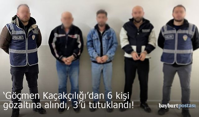 Bayburt'ta 'göçmen kaçakçılığı'nda 3 kişi tutuklandı!