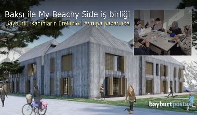 Baksı ile My Beachy Side iş birliği: Bayburtlu kadınların üretimleri Avrupa pazarında