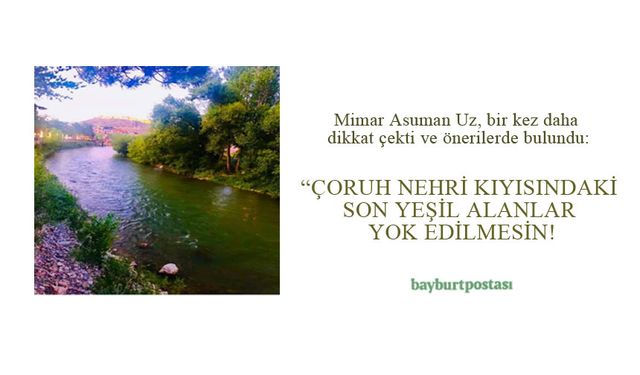 Çoruh Nehri Kıyısındaki Son Yeşil Alanlar Yok Edilmesin!