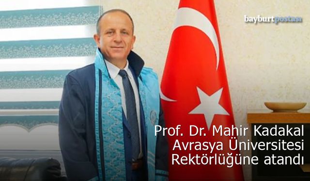 Bayburt Üniversitesi'nden Prof. Dr. Mahir Kadakal Avrasya Üniversitesi Rektörü oldu