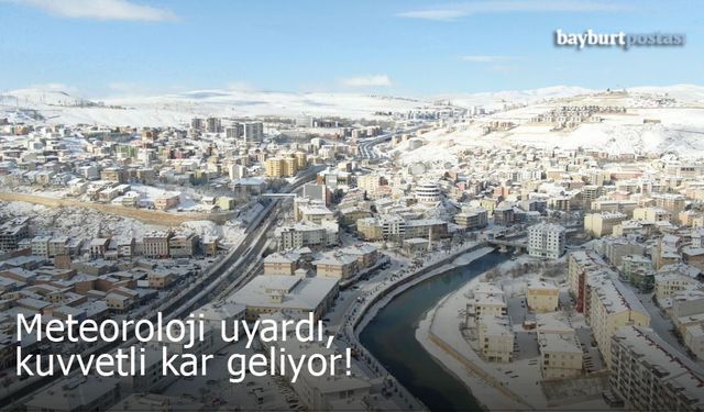 Meteoroloji uyardı, Bayburt'a kuvvetli kar yağışı geliyor!