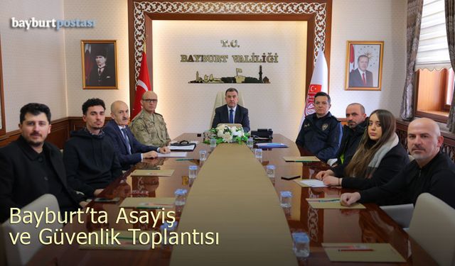 Bayburt'ta aralık ayı emniyet ve asayiş bilgilendirme toplantısı