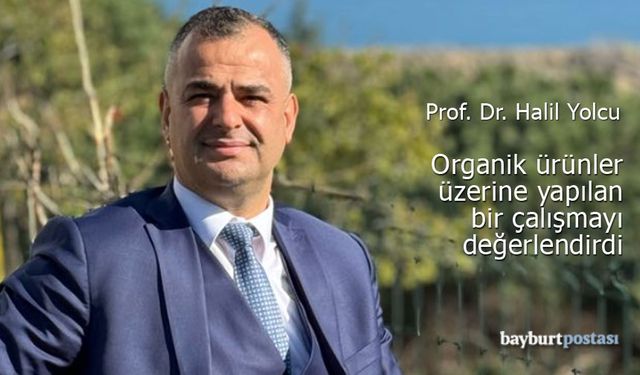 Prof. Halil Yolcu:  "Organik ürünler hastalık riskini azaltır"