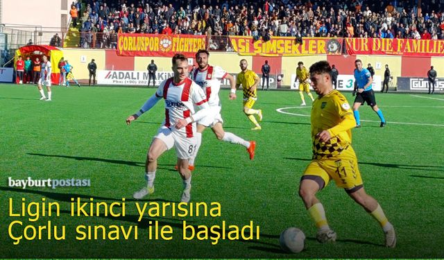 Bayburt Özel İdarespor ikinci yarıya Çorlu deplasmanında başladı