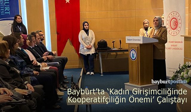 Bayburt'ta 'Kadın Girişimciliğinde Kooperatifçiliğin Önemi' Çalıştayı