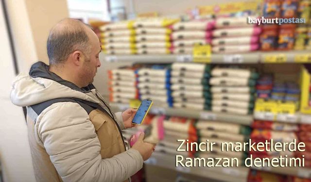 Bayburt’taki zincir marketlerde Ramazan denetimi
