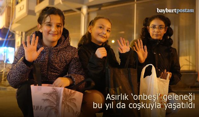 Bayburt’un asırlık geleneği "onbeşi" bu yıl da coşkuyla yaşatıldı