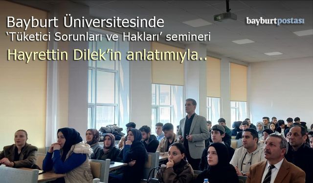 Bayburt Üniversitesinde 'Tüketici Sorunları ve Hakları' semineri