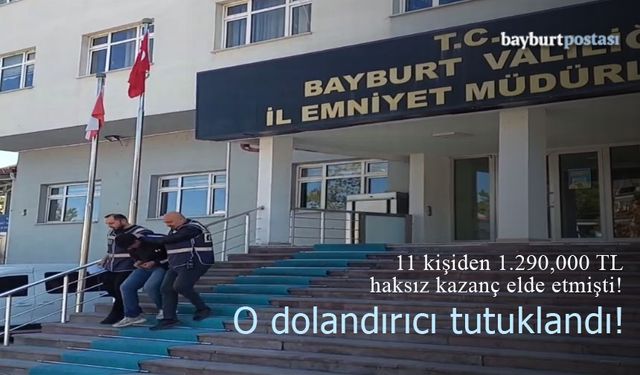 11 kişiden 1.290.000 TL haksız kazan elden şahıs Bayburt'ta tutuklandı!