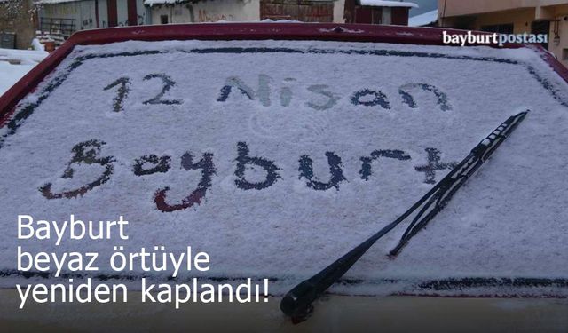 Bayburt, beyaz örtüyle yeniden kaplandı