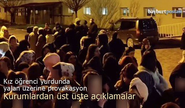 Bayburt’ta kız öğrenci yurdunda yalan üzerine provokasyon