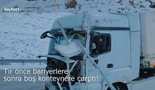 Kop Dağı'nda kaza, tır önce bariyerlere, sonra boş konteynere çarptı!