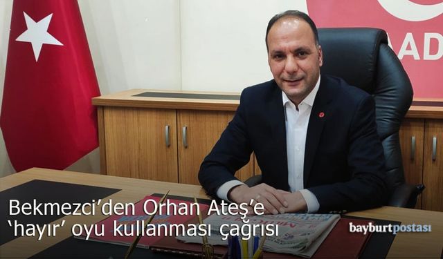 Bekmezci'den Milletvekili Orhan Ateş'e 'İklim Kanunu'na Hayır' çağrısı