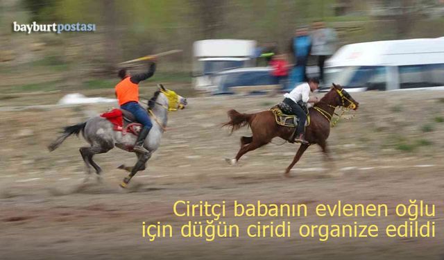 Bayburt'ta ciritçi babanın evlenen oğlu için düğün ciridi organize edildi
