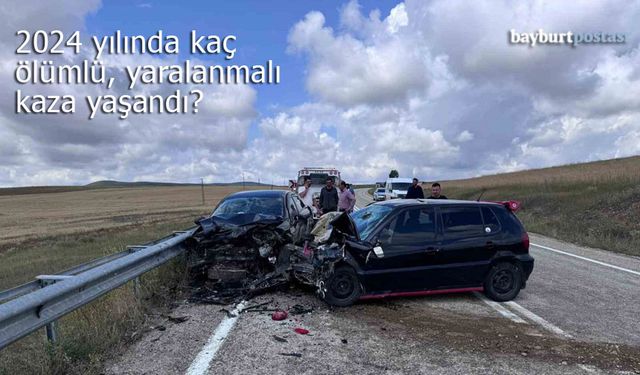 Bayburt'ta kaç adet ölümlü ve yaralanmalı kaza yaşandı?