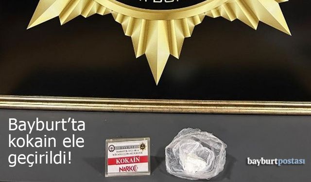 Bayburt'ta kokain maddesi ele geçirildi!