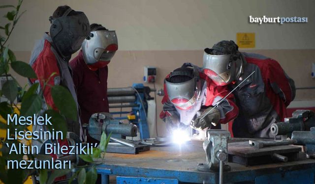 Bayburt Mesleki ve Teknik Anadolu Lisesi'nden "Altın Bilezikli" Mezunlar Yetişiyor