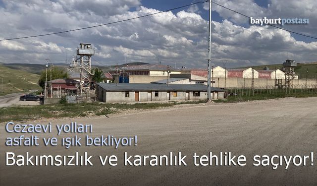 Bayburt M Tipi Cezaevi yolları asfalt ve ışık bekliyor!