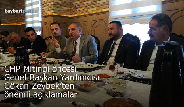CHP Genel Başkan Yardımcısı Gökan Zeybek: "Bayburt iktidardan hak ettiği değeri görmüyor"
