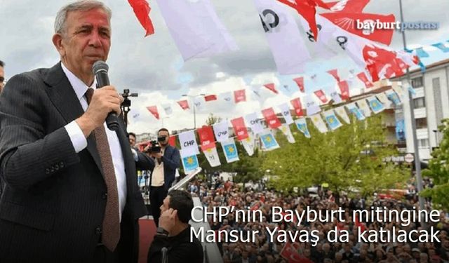 CHP’nin Bayburt mitingine Mansur Yavaş da katılacak