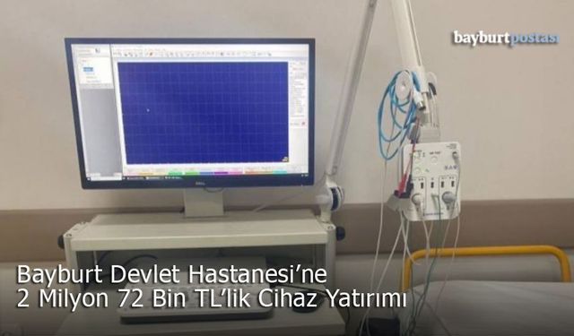 Bayburt Devlet Hastanesi'ne 2 Milyon 72 Bin TL'lik Cihaz Yatırımı