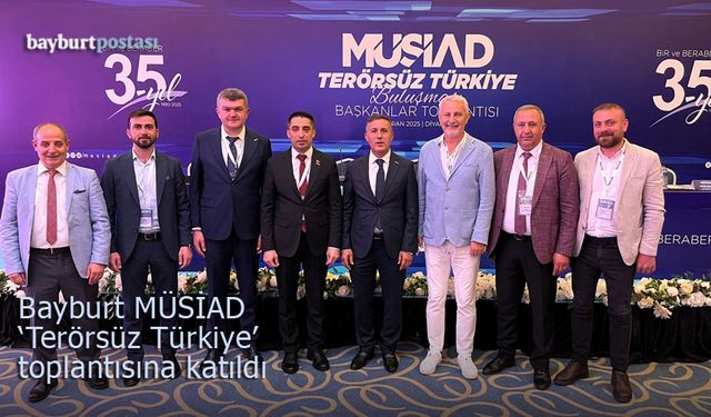 Bayburt MÜSİAD, 'Terörsüz Türkiye' toplantısına katıldı