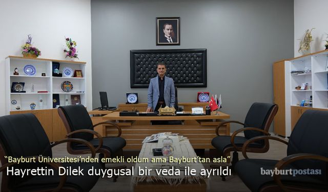 Hayrettin Dilek, Bayburt Üniversitesi'nden duygusal bir veda ile ayrıldı