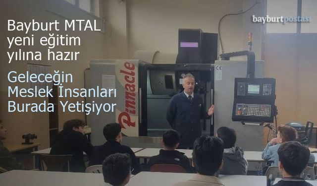 Bayburt MTAL, Yeni Eğitim Yılına Hazır: Geleceğin Meslek İnsanları Burada Yetişiyor