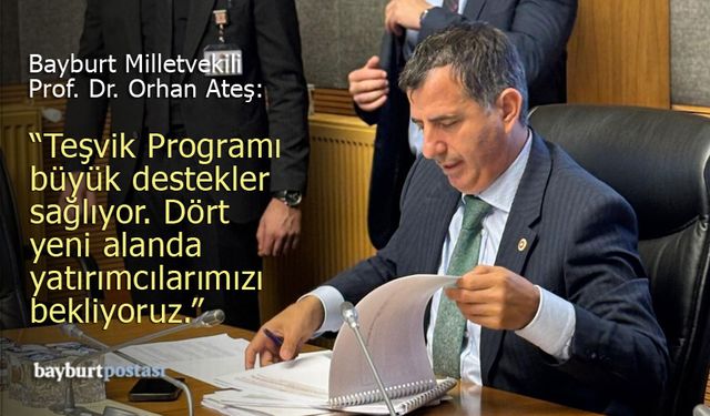 Milletvekili Prof. Orhan Ateş: "Bayburt'a Özel Teşviklerle Büyük Destekler Sağlanacak"