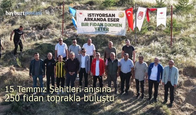 Bayburt'ta 15 Temmuz Şehitleri için 250 fidan toprakla buluştu