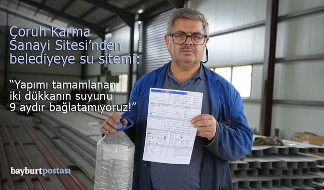 Bayburt'ta Sanayi Esnafından Su Sitemi: "9 Aydır Susuzlukla Mücadele Ediyoruz"